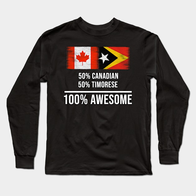 50% Canadian 50% Timorese 100% Awesome - Gift for Timorese Heritage From East Timor Long Sleeve T-Shirt by Country Flags